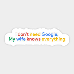 I don't need Google My wife knows everything Sticker